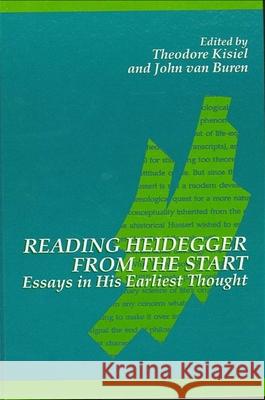 Reading Heidegger from the Start: Essays in His Earliest Thought Kisiel, Theodore 9780791420683 State University of New York Press