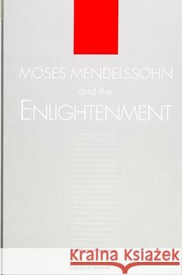 Moses Mendelssohn and the Enlightenment Allan Arkush 9780791420720 State University of New York Press