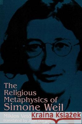 The Religious Metaphysics of Simone Weil Veto, Miklos 9780791420782 State University of New York Press