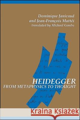 Heidegger from Metaphysics to Thought Janicaud, Dominique 9780791421048