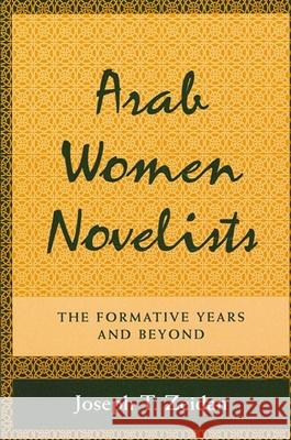 Arab Women Novelists: The Formative Years and Beyond Joseph T. Zeidan Juzif Zaydan 9780791421727 State University of New York Press