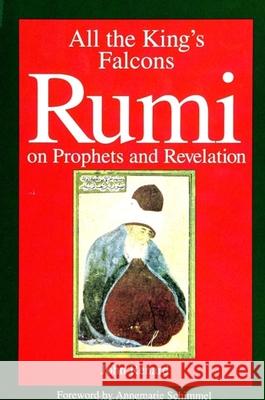 All the King's Falcons: Rumi on Prophets and Revelation Renard, John 9780791422229 State University of New York Press