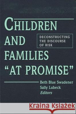 Children and Families at Promise: Deconstructing the Discourse of Risk Swadener, Beth Blue 9780791422922 State University of New York Press