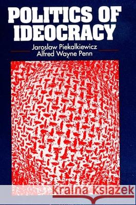 Politics of Ideocracy Jaroslaw Piekalkiewicz Alfred Wayne Penn 9780791422984 State University of New York Press