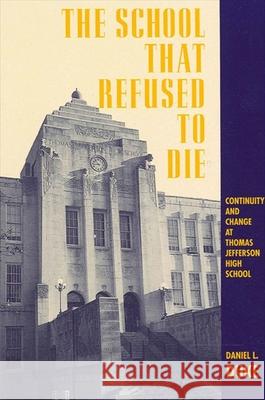 The School That Refused to Die: Continuity and Change at Thomas Jefferson High School Duke, Daniel L. 9780791423325 State University of New York Press