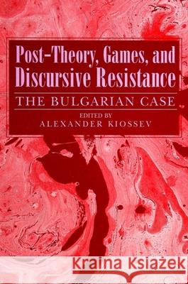 Post-Theory, Games, and Discursive Resistance: The Bulgarian Case Kiossev, Alexander 9780791423585 State University of New York Press