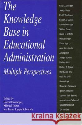 The Knowledge Base in Educational Administration Robert Donmoyer James J. Scheurich Michael Imber 9780791423868 State University of New York Press
