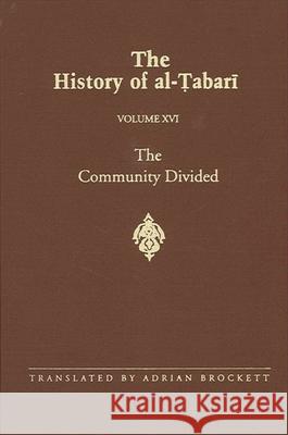 The History of Al-Tabari Vol. 16: The Community Divided: The Caliphate of 'Ali I A.D. 656-657/A.H. 35-36 Brockett, Adrian 9780791423929 State University of New York Press