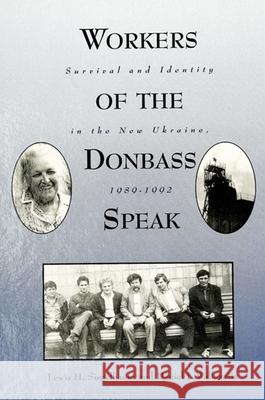 Workers of the Donbass Speak: Survival and Identity in the New Ukraine, 1989-1992 Lewis H. Siegelbaum Daniel J. Walkowitz 9780791424865