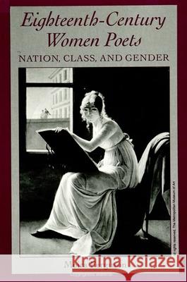 Eighteenth-Century Women Poets: Nation, Class, and Gender Ferguson, Moira 9780791425121 State University of New York Press