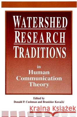 Watershed Research Traditions in Human Communication Theory Donald P. Cushman Branislav Kovacic 9780791425985