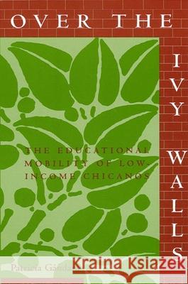 Over the Ivy Walls: The Educational Mobility of Low-Income Chicanos Gándara, Patricia 9780791426104 State University of New York Press