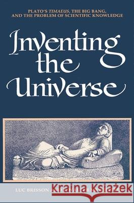Inventing the Universe: Plato's Timaeus, the Big Bang, and the Problem of Scientific Knowledge Luc Brisson F. Walter Meyerstein 9780791426920 State University of New York Press