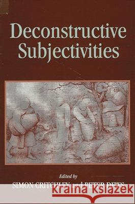 Deconstructive Subjectivities Simon Critchley Peter Dews 9780791427231 State University of New York Press