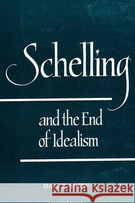 Schelling and the End of Idealism Dale E. Snow 9780791427460 State University of New York Press