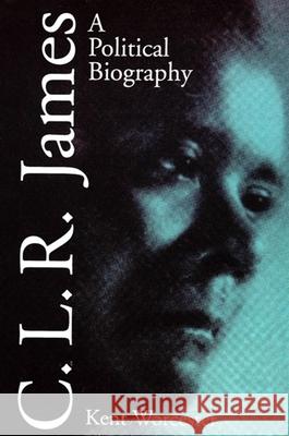 C.L.R. James: A Political Biography Worcester, Kent 9780791427521 State University of New York Press