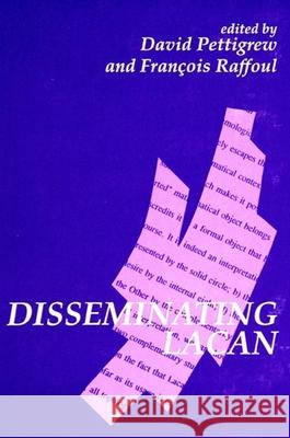 Disseminating Lacan David Pettigrew Francois Raffoul 9780791427866 State University of New York Press