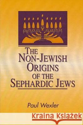 The Non-Jewish Origins of the Sephardic Jews Wexler, Paul 9780791427965