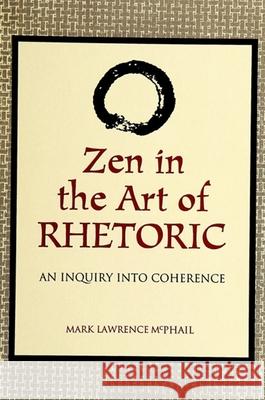 Zen in the Art of Rhetoric Mark Lawrence McPhail 9780791428047 State University of New York Press