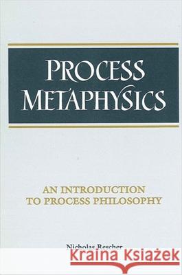 Process Metaphysics: An Introduction to Process Philosophy Nicholas Rescher 9780791428184 State University of New York Press