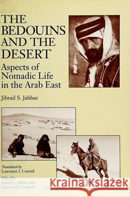 The Bedouins and the Desert: Aspects of Nomadic Life in the Arab East Jibrail S. Jabbur Suhayl J. Jabbur Lawrence I. Conrad 9780791428511