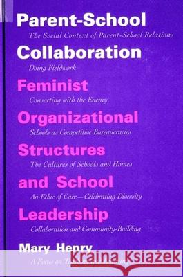 Parent-School Collaboration: Feminist Organizational Structures and School Leadership Mary E. Henry 9780791428566