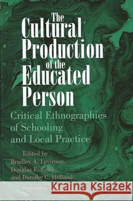 The Cultural Production of the Educated Person: Critical Ethnographies of Schooling and Local Practice Levinson, Bradley a. 9780791428603 State University of New York Press