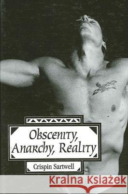 Obscenity, Anarchy, Reality Sartwell, Crispin 9780791429082 State University of New York Press