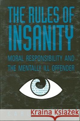 The Rules of Insanity: Moral Responsibility and the Mentally Ill Elliott, Carl 9780791429525