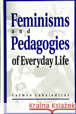 Feminisms and Pedagogies of Everyday Life Luke, Carmen 9780791429662 0