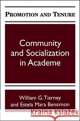Promotion and Tenure: Community and Socialization in Academe William G. Tierney Estela Mara Bensimon 9780791429785