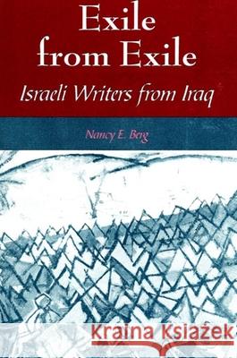 Exile from Exile: Israeli Writers from Iraq Nancy E. Berg 9780791429808 State University of New York Press