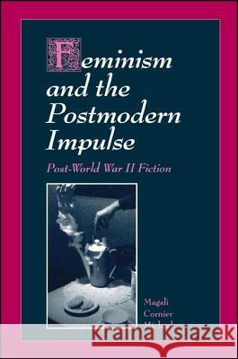 Feminism and the Postmodern Impulse: Post-world War II Fiction Magali Cornier Michael   9780791430156