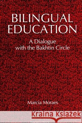 Bilingual Education: A Dialogue with the Bakhtin Circle Marcia Moraces Marcia Moraes 9780791430224 State University of New York Press
