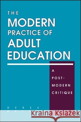 The Modern Practice of Adult Education: A Postmodern Critique Briton, Derek 9780791430262 State University of New York Press
