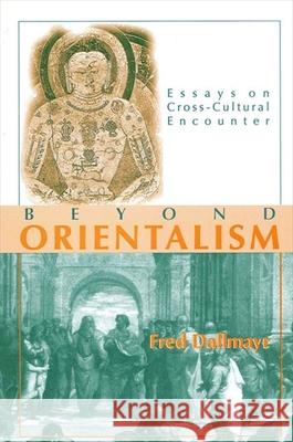 Beyond Orientalism: Essays on Cross-Cultural Encounter Fred Dallmayr 9780791430705