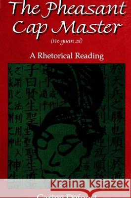The Pheasant Cap Master (He Guan Zi): A Rhetorical Reading Carine Defoort 9780791430743 State University of New York Press