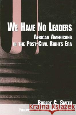 We Have No Leaders: African Americans in the Post-Civil Rights Era Robert C. Smith Ronald W. Waters Ronald W. Walters 9780791431368