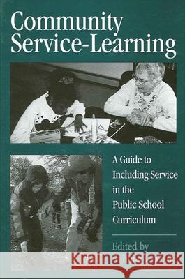 Community Service-Learning: A Guide to Including Service in the Public School Curriculum Rahima C. Wade George H. Wood 9780791431849