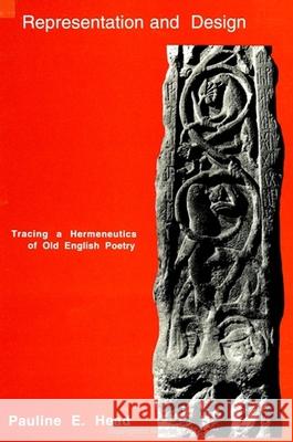 Representation and Design: Tracing a Hermeneutics of Old English Poetry Pauline E. Head 9780791432044 State University of New York Press