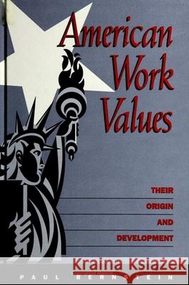 American Work Values: Their Origin and Development Paul Bernstein Richard H. Hall 9780791432167 State University of New York Press