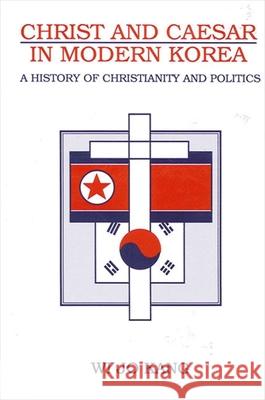 Christ and Caesar in Modern Korea: A History of Christianity and Politics Kang, Wi Jo 9780791432488 State University of New York Press