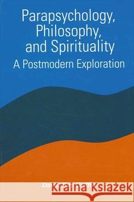 Parapsychology, Philosophy, and Spirituality: A Postmodern Exploration Griffin, David Ray 9780791433164