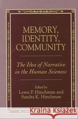 Memory, Identity, Community: The Idea of Narrative in the Human Sciences Hinchman, Lewis P. 9780791433249 State University of New York Press