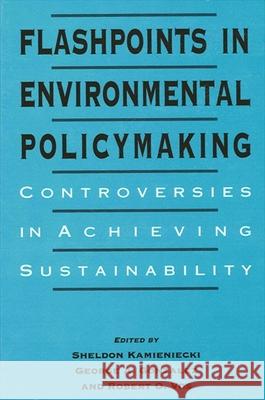 Flashpoints in Environmental Policymaking: Controversies in Achieving Sustainability Kamieniecki, Sheldon 9780791433300 State University of New York Press