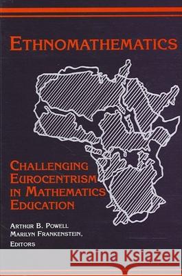Ethnomathematics: Challenging Eurocentrism in Mathematics Education Arthur B. Powell Marilyn Frankenstein 9780791433522 State University of New York Press
