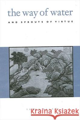 The Way of Water and Sprouts of Virtue Sarah Allan 9780791433867 State University of New York Press