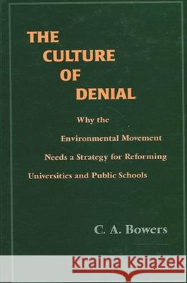 The Culture of Denial C. A. Bowers 9780791434642 State University of New York Press