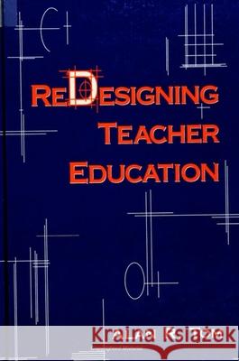 Redesigning Teacher Education Alan R. Tom 9780791434703 State University of New York Press