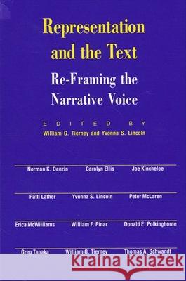 Representation and the Text: Re-Framing the Narrative Voice William G. Tierney Yvonna S. Lincoln 9780791434727 State University of New York Press